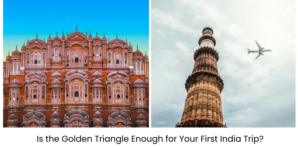 Is the Golden Triangle Enough for Your First India Trip