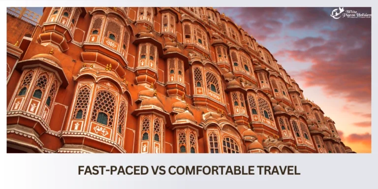 fast paced vs comfirt travel in Rajasthan
