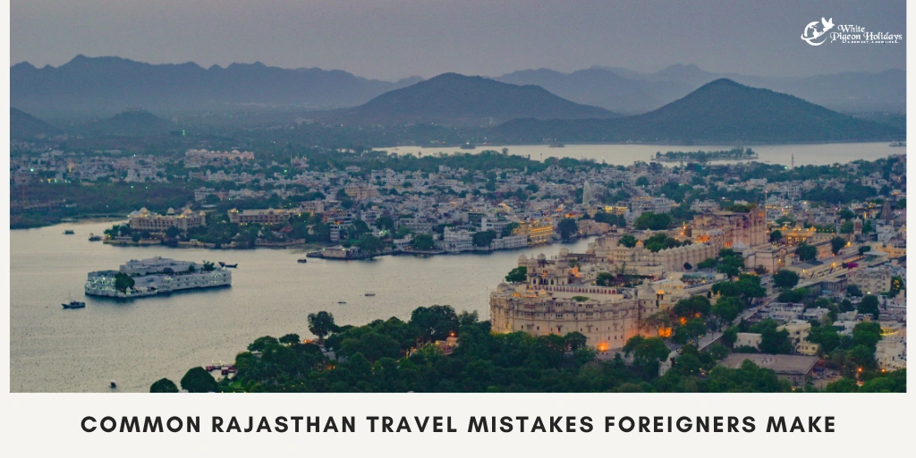 Common Mistakes Foreign Travelers Make When Planning Rajasthan