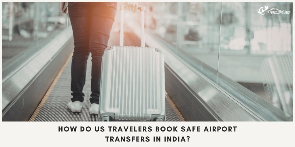 Airport Transfers in India (Safe Pickup Guide for US Travelers)