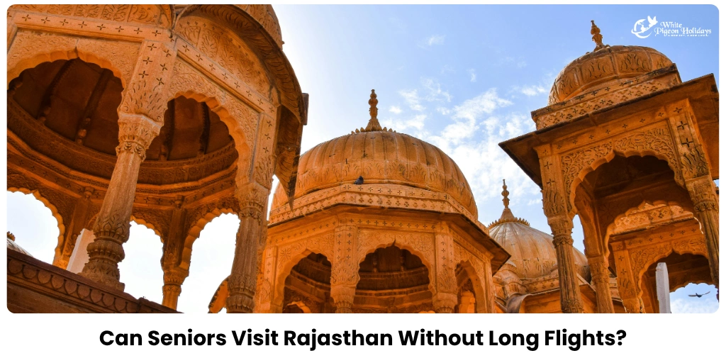 Can Seniors Visit Rajasthan Without Long Flights