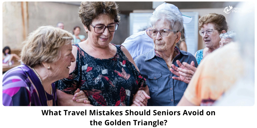 Golden Triangle Travel Tips for Seniors — Mistakes to Avoid