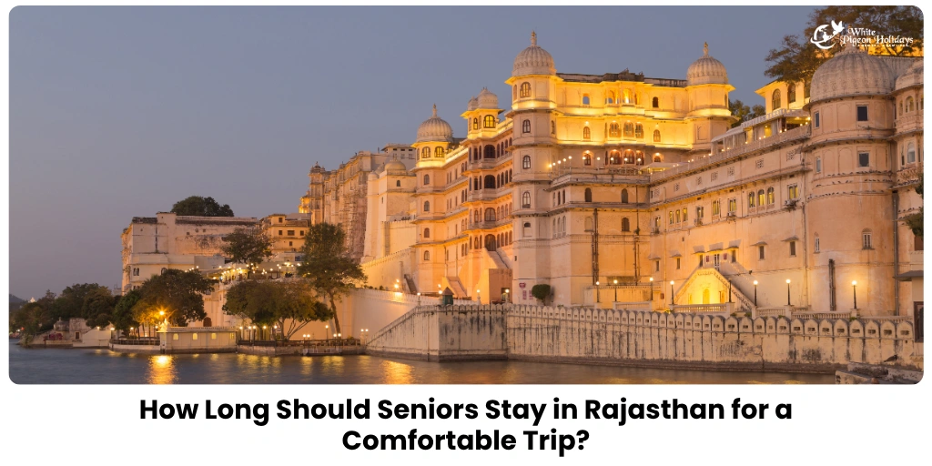 How Long Seniors Should Stay in Rajasthan — Smart Trip Planning