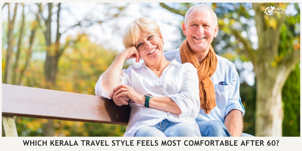 Best Kerala Tour Style for Seniors Private Car Cruise or Wellness Retreatt