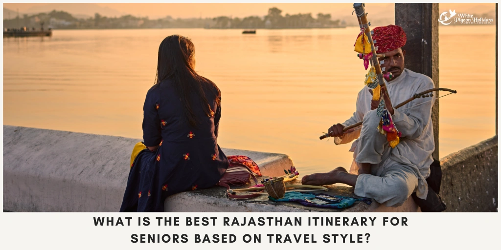 Best Rajasthan Itinerary for Seniors Based on Travel Style