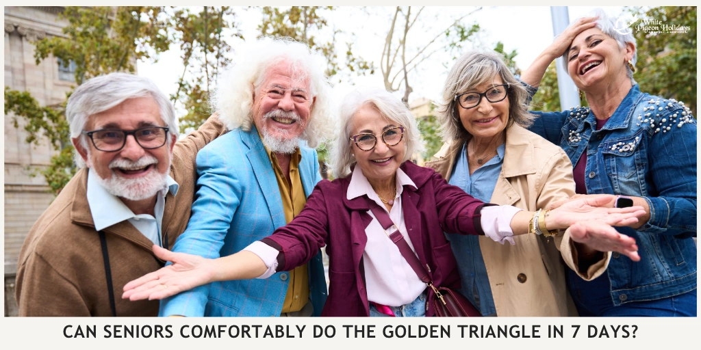 Is 7 Days Enough for the Golden Triangle for Travelers Over 60
