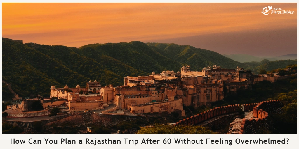 Rajasthan Tour Duration Guide What Seniors Can Comfortably Cover in 1, 2, or 3 Weeks