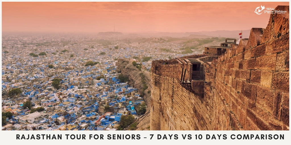 Rajasthan Tour for Seniors- Is 7 or 10 Days More Comfortable