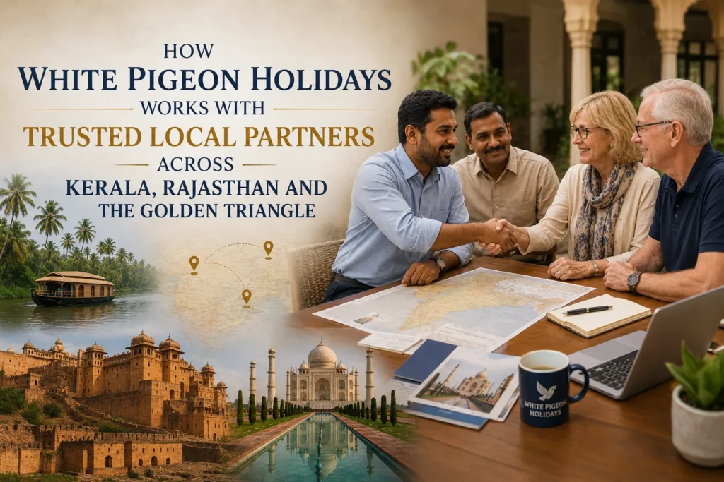 How White Pigeon Holidays Works with Trusted Local Partners Across Kerala, Rajasthan and the Golden Triangl