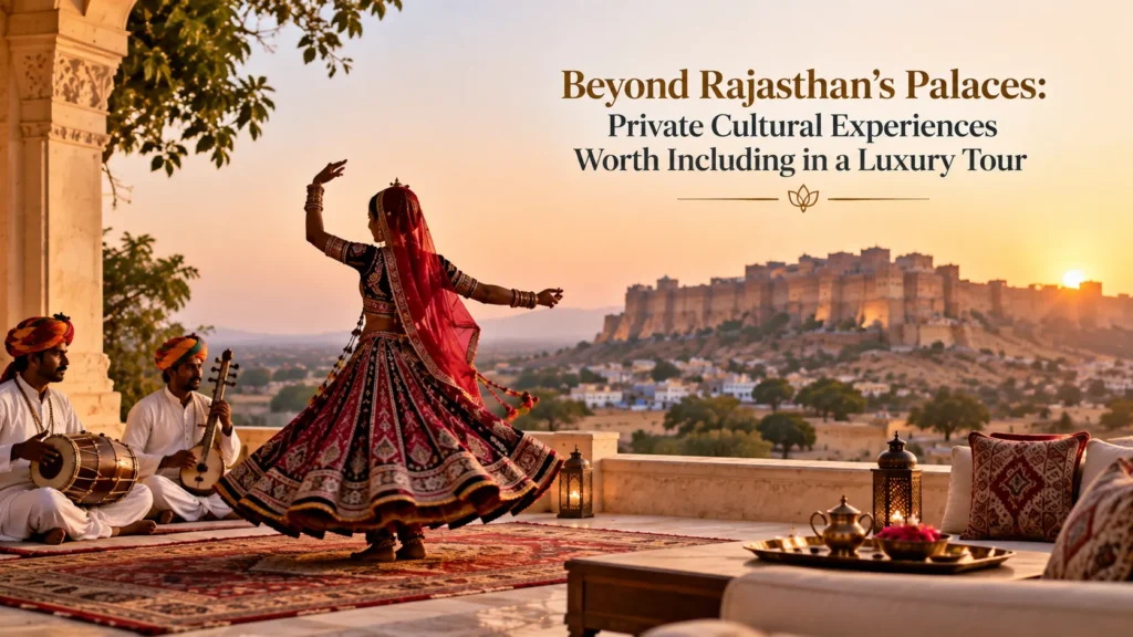 Beyond Rajasthan's Palaces: Private Cultural Experiences Worth Including in a Luxury Tour